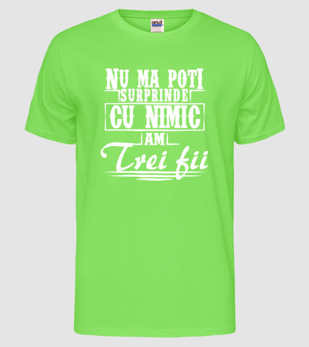 Nu mă poți surprinde cu nimic, am trei fii model verde neon pe tricou