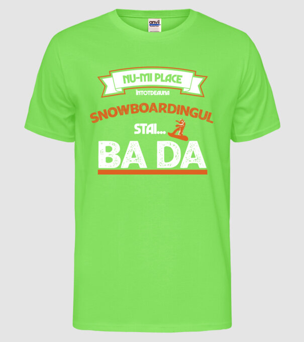 nu-mi place întotdeauna snowboardingul, stai numai, ba da model verde neon pe tricou