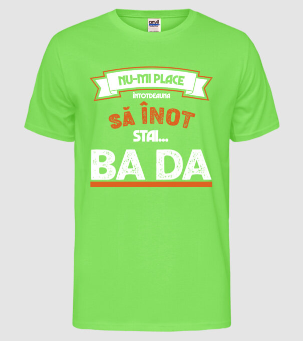 nu-mi place întotdeauna să înot, stai un pic, ba da model verde neon pe tricou