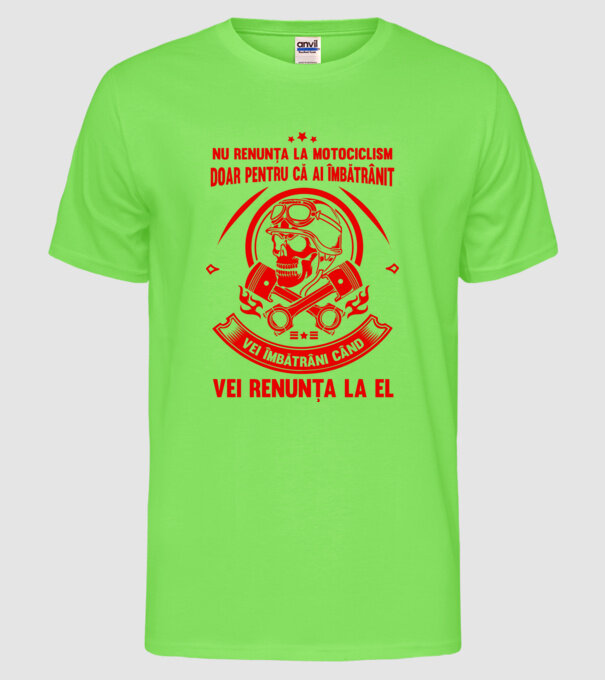 nu renunța la motociclism doar pentru că ai îmbătrânit, vei îmbătrâni când vei renunța la el model verde neon pe tricou