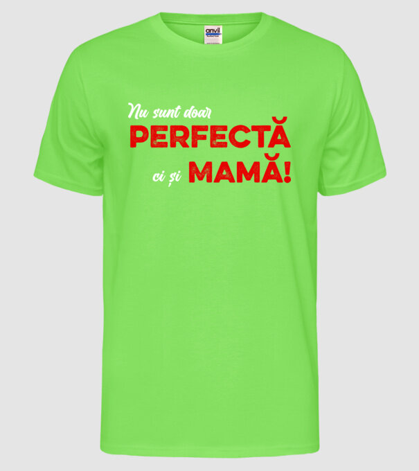 Nu sunt doar perfectă, ci și mamă! model verde neon pe tricou
