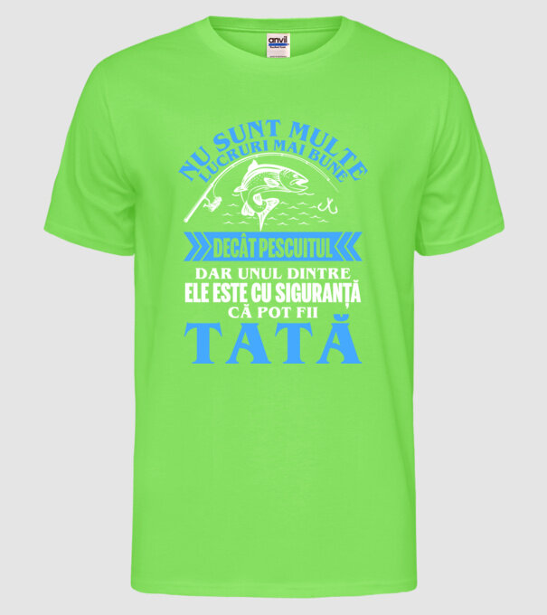 nu sunt multe lucruri mai bune decât pescuitul, dar unul dintre ele este cu siguranță că pot fii tată model verde neon pe tricou