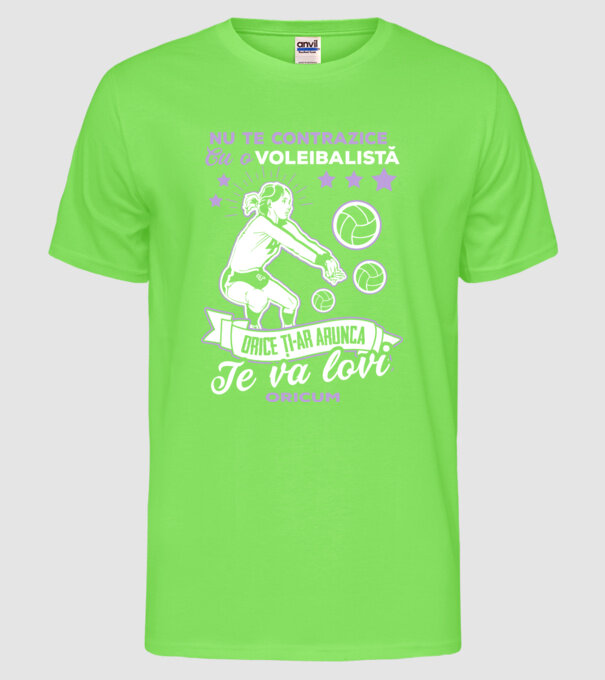 Nu te contrazice cu o voleibalistă, orice ți-ar arunca, te va lovi oricum model verde neon pe tricou