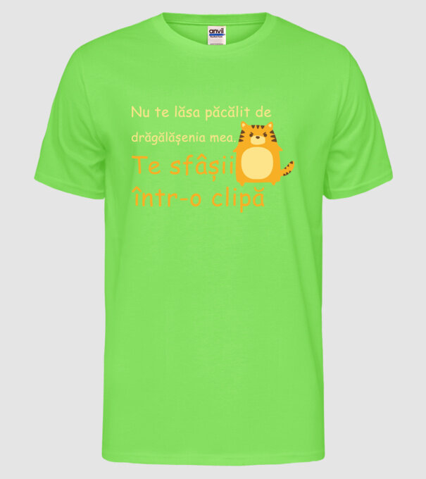 nu te lăsa păcălit de drăgălășenia mea. te sfâșii într-o clipă model verde neon pe tricou