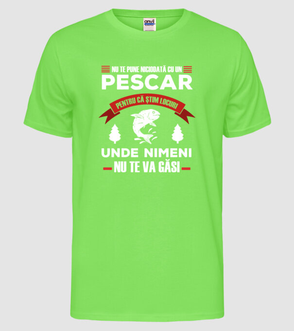 nu te pune niciodată cu un pescar, pentru că știm locuri unde nimeni nu te va găsi model verde neon pe tricou