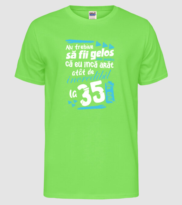 Nu trebuie să fii gelos 35 de ani model verde neon pe tricou