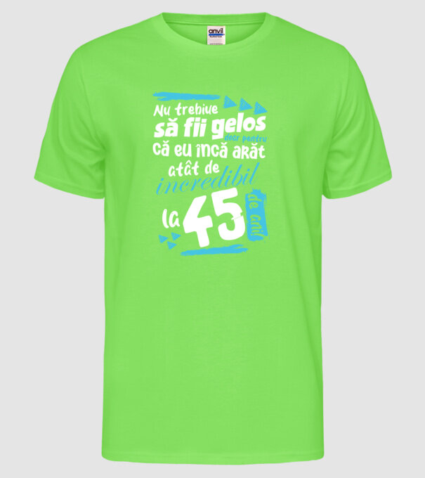 Nu trebuie să fii gelos 45 de ani model verde neon pe tricou