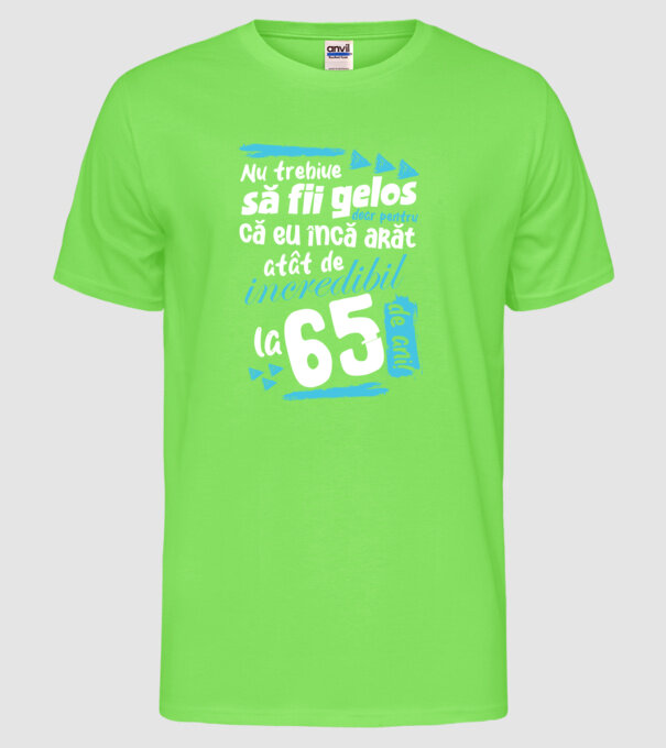 Nu trebuie să fii gelos 65 de ani model verde neon pe tricou