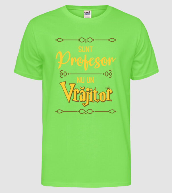 Sunt profesor, nu un vrăjitor model verde neon pe tricou