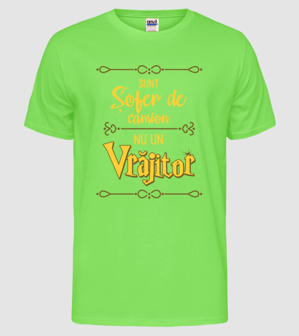 Sunt șofer de camion, nu un vrăjitor model verde neon pe tricou