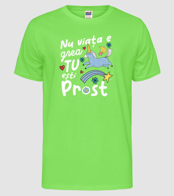 Nu viața e grea, tu ești prost model verde neon pe tricou