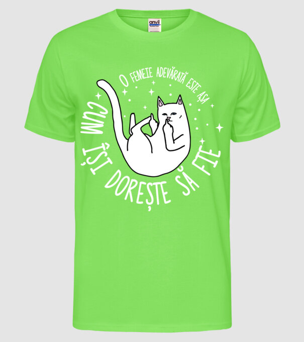 O femeie adevărată este așa cum își dorește să fie model verde neon pe tricou