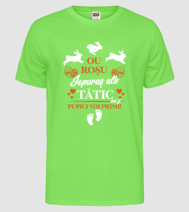 Ou roșu, iepuraș alb, tătic voi fi pupici voi primi! model verde neon pe tricou