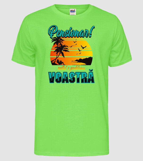 Pensionar! Restul e problema voastră  model verde neon pe tricou