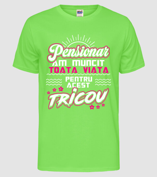 Pensionar - am muncit toată viața pentru acest tricou model verde neon pe tricou