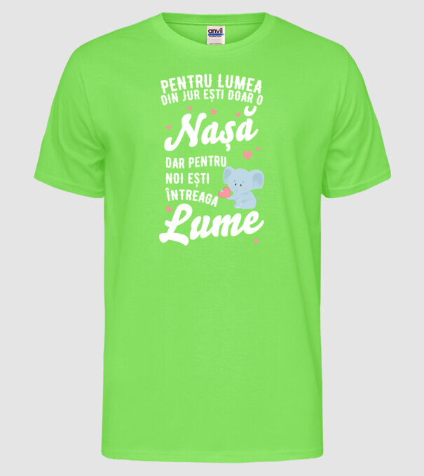 Pentru lumea din jur ești doar o nașă, dar pentru noi ești întreaga lume model verde neon pe tricou