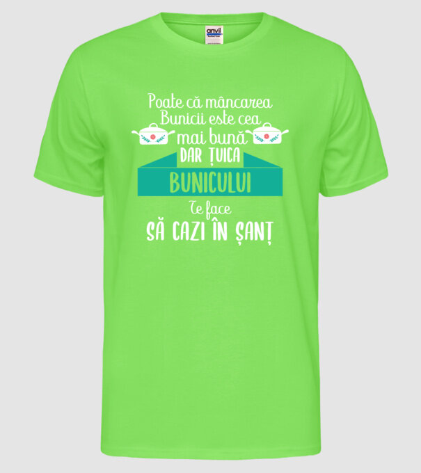 poate că mâncarea bunicii este cea mai bună, dar țuica bunicului te face să cazi în șanț model verde neon pe tricou