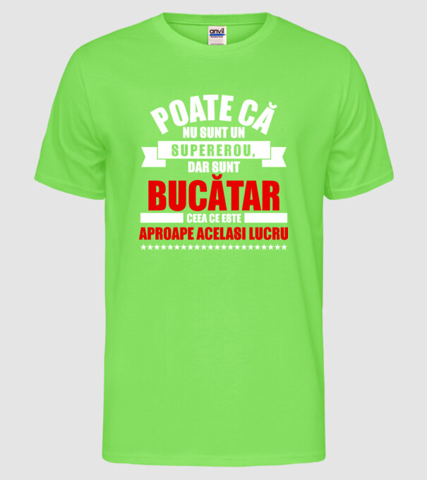 Poate că nu sunt un supererou, dar sunt BUCĂTAR, ceea ce este aproape același lucru model verde neon pe tricou