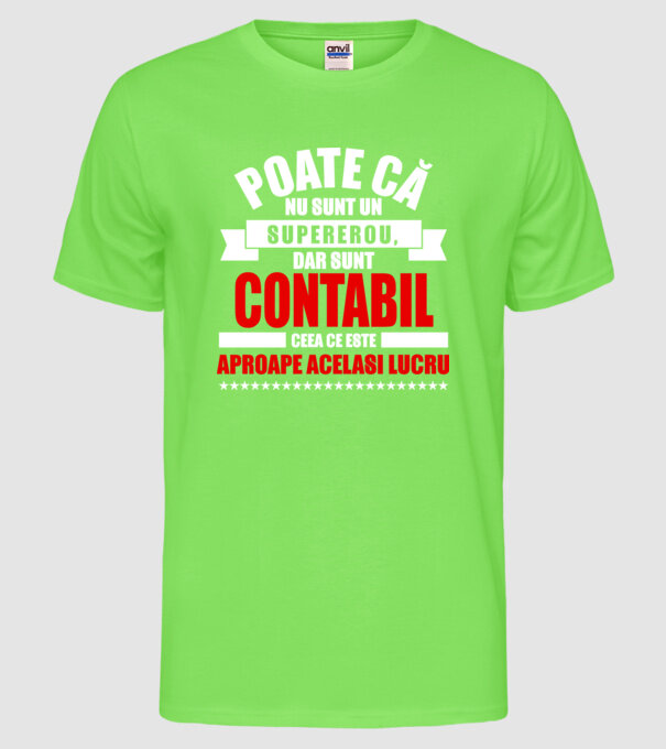 Poate că nu sunt un supererou, dar sunt CONTABIL, ceea ce este aproape același lucru model verde neon pe tricou