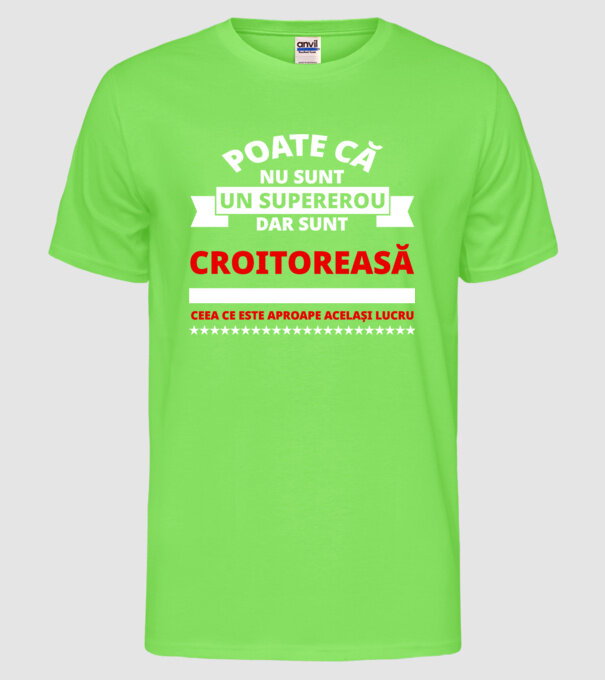 poate că nu sunt un supererou, dar sunt croitoreasă, ceea ce este aproape același lucru model verde neon pe tricou