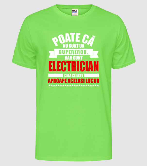 Poate că nu sunt un supererou, dar sunt ELECTRICIAN, ceea ce este aproape același lucru model verde neon pe tricou