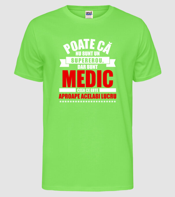 Poate că nu sunt un supererou, dar sunt MEDIC, ceea ce este aproape același lucru model verde neon pe tricou