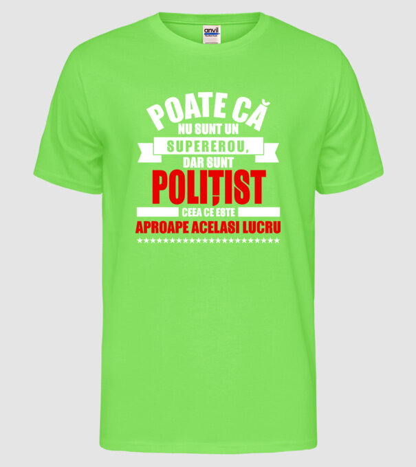 Poate că nu sunt un supererou, dar sunt POLIȚIST, ceea ce este aproape același lucru model verde neon pe tricou