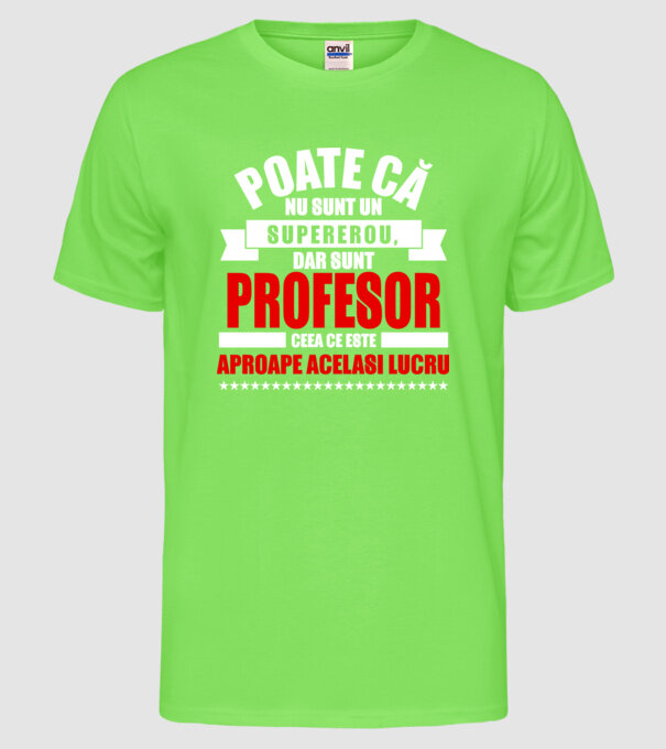 Poate că nu sunt un supererou, dar sunt PROFESOR, ceea ce este aproape același lucru model verde neon pe tricou