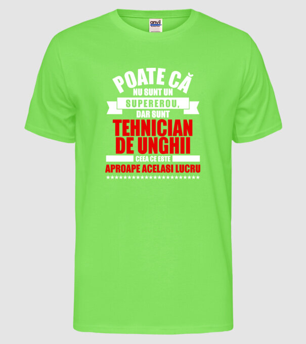 Poate că nu sunt un supererou, dar sunt TEHNICIAN DE UNGHII, ceea ce este aproape același lucru model verde neon pe tricou