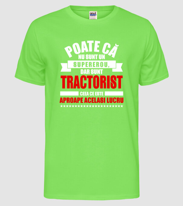Poate că nu sunt un supererou, dar sunt TRACTORIST, ceea ce este aproape același lucru model verde neon pe tricou