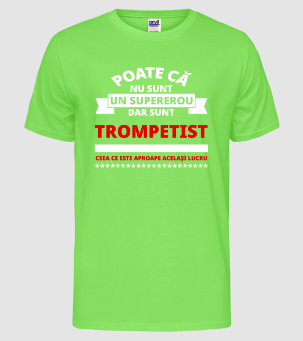 poate că nu sunt un supererou, dar sunt trompetist, ceea ce este aproape același lucru model verde neon pe tricou