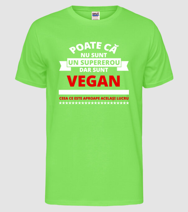 poate că nu sunt un supererou, dar sunt vegan, ceea ce este aproape același lucru model verde neon pe tricou
