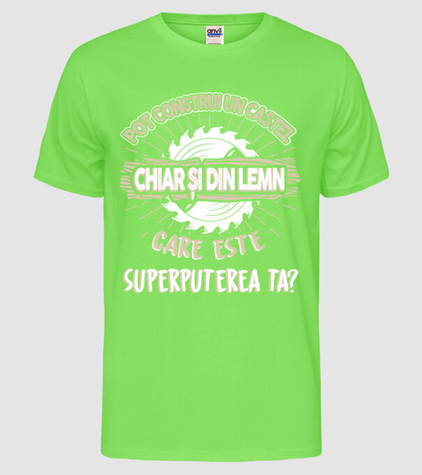 pot construi un castel chiar și din lemn, care este superputerea ta? model verde neon pe tricou