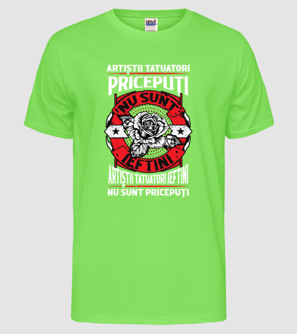 artiștii tatuatori pricepuți nu sunt ieftini, artiștii tatuatori ieftini nu sunt pricepuți model verde neon pe tricou