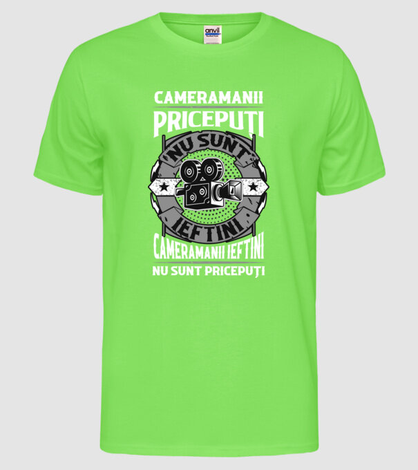 cameramanii pricepuți nu sunt ieftini, cameramanii ieftini nu sunt pricepuți model verde neon pe tricou