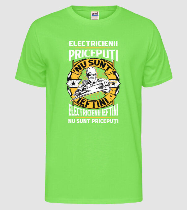 electricienii pricepuți nu sunt ieftini, electricienii ieftini nu sunt pricepuți model verde neon pe tricou