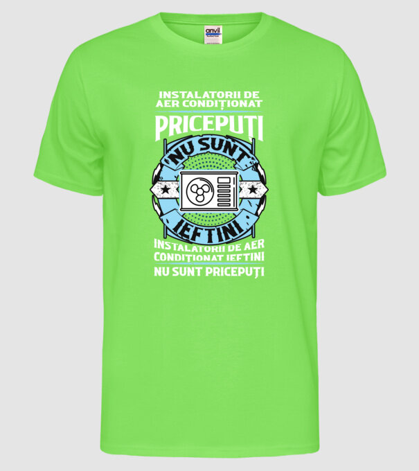 instalatorii de aer condiționat pricepuți nu sunt ieftini, instalatorii de aer condiționat ieftini nu sunt pricepuți model verde neon pe tricou
