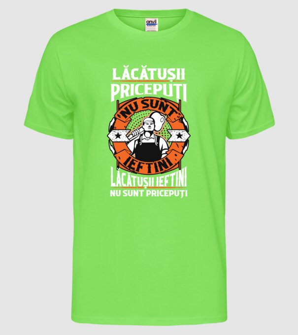 lăcătușii pricepuți nu sunt ieftini, lăcătușii ieftini nu sunt pricepuți model verde neon pe tricou