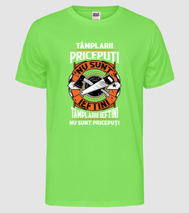 tâmplarii pricepuți nu sunt ieftini, tâmplarii ieftini nu sunt pricepuți model verde neon pe tricou