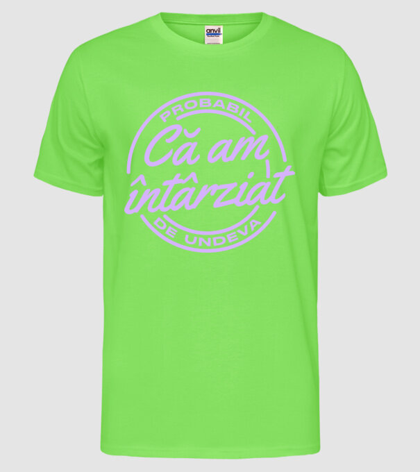 Probabil că am întârziat de undeva model verde neon pe tricou