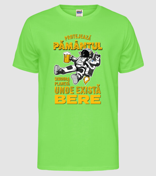 Protejează Pământul, singura planetă unde există bere model verde neon pe tricou