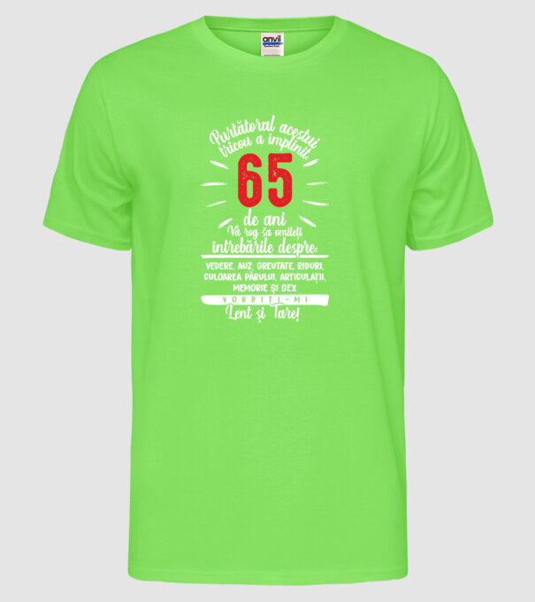 Purtătorul acestui tricou a împlinit: 65 de ani model verde neon pe tricou