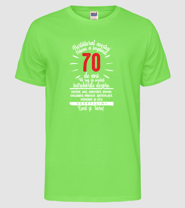 Purtătorul acestui tricou a împlinit: 70 de ani model verde neon pe tricou