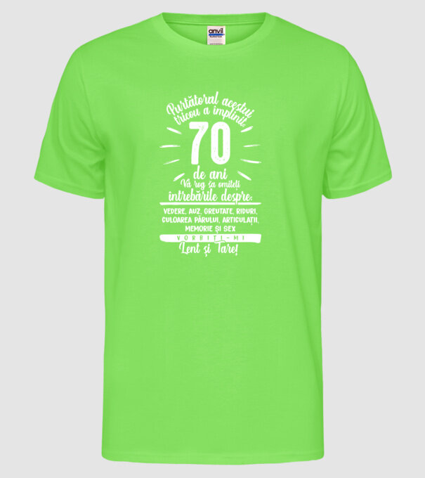 Purtătorul acestui tricou a împlinit: 70 de ani model verde neon pe tricou