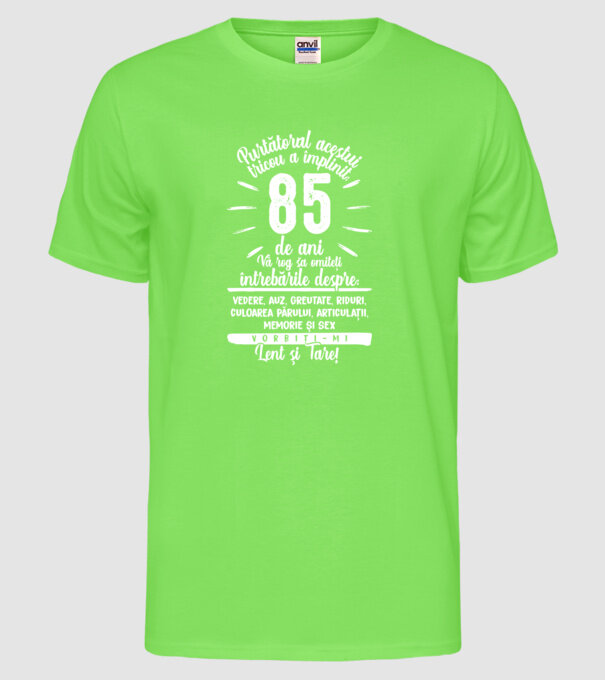 Purtătorul acestui tricou a împlinit: 85 de ani model verde neon pe tricou