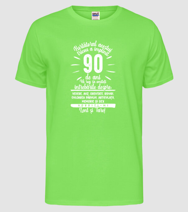 Purtătorul acestui tricou a împlinit: 90 de ani model verde neon pe tricou