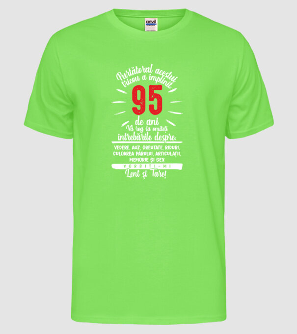 Purtătorul acestui tricou a împlinit: 95 de ani model verde neon pe tricou