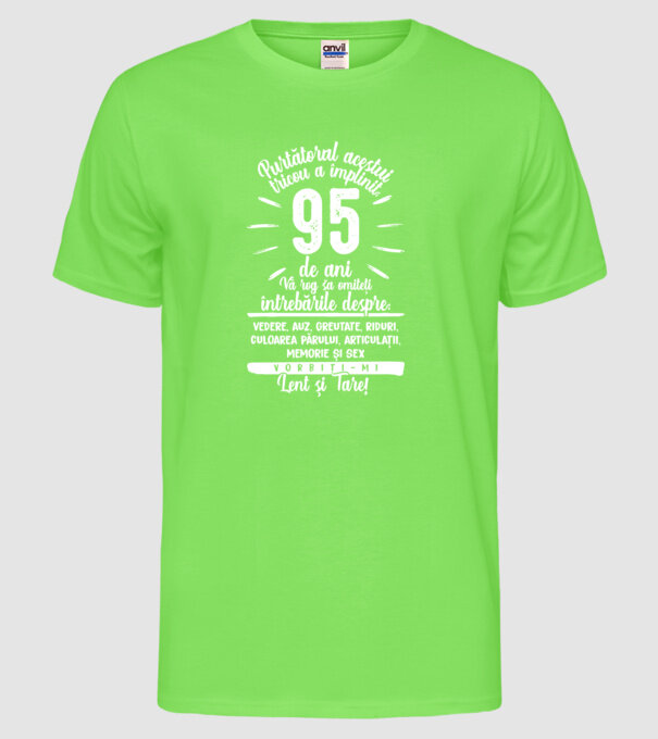 Purtătorul acestui tricou a împlinit: 95 de ani model verde neon pe tricou