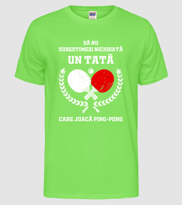 Să nu subestimezi niciodată un tată care joacă ping-pong model verde neon pe tricou