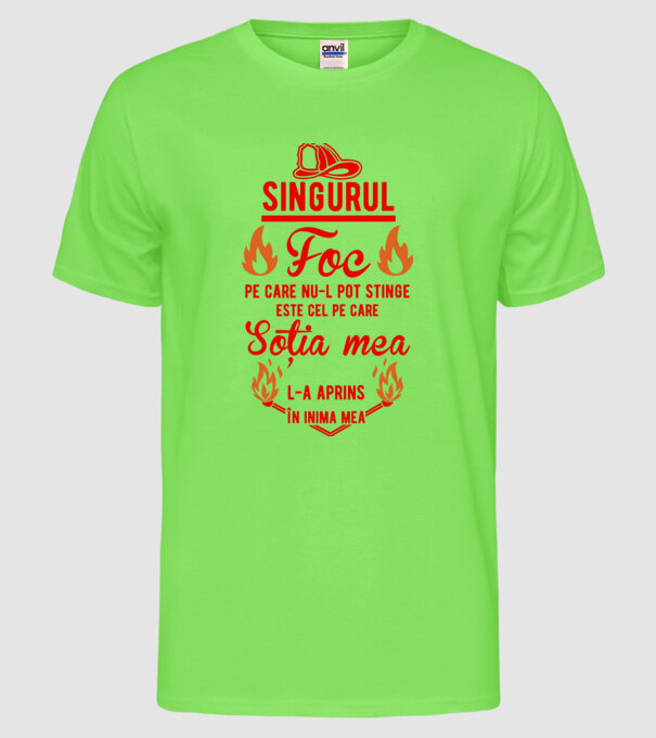 singurul foc pe care nu-l pot stinge este cel pe care soția mea l-a aprins în inima mea model verde neon pe tricou